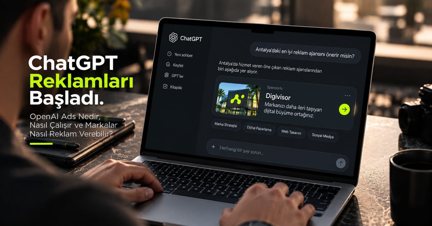 ChatGPT Reklamları Başladı: OpenAI Ads Nedir, Nasıl Çalışır ve Markalar Nasıl Reklam Verebilir?